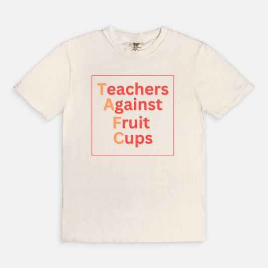 Teachers Against Fruit Cups Comfort Colors T-Shirt 1717 - Love That Lesson Shop