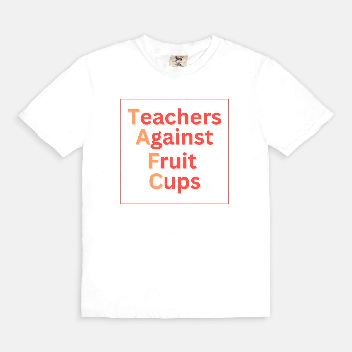 Teachers Against Fruit Cups Comfort Colors T-Shirt 1717 - Love That Lesson Shop